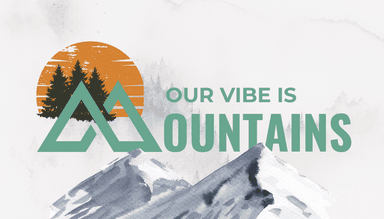OUR VIBE IS MOUNTAINS